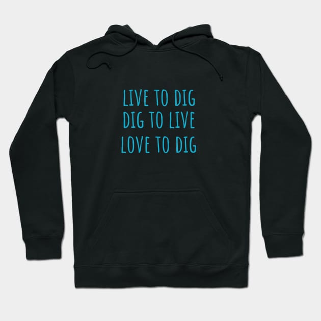 Live to Dig Hoodie by KKpalaeoartist